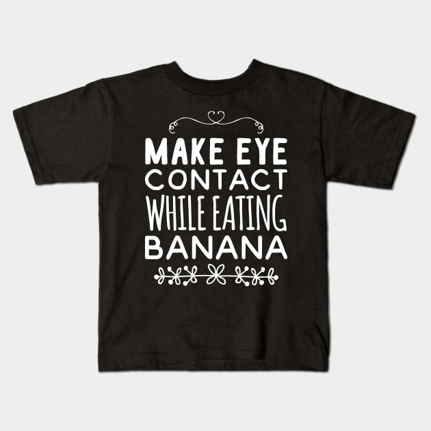 Make eye contact while eating banana Kids T-Shirt by captainmood